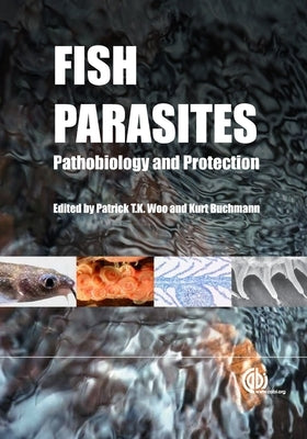 Fish Parasites: Pathobiology and Protection by Woo, Patrick T. K.