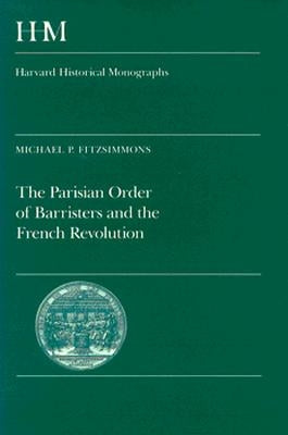 The Parisian Order of Barristers and the French Revolution by Fitzsimmons, Michael P.