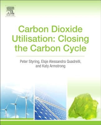 Carbon Dioxide Utilisation: Closing the Carbon Cycle by Styring, Peter