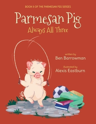 Parmesan Pig: Always All Three by Barrowman, Ben