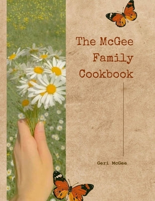 The McGee Family Cookbook: The Recipes and Traditions of the McGee Clan by McGee, Geri