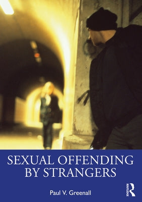 Sexual Offending by Strangers by Greenall, Paul V.
