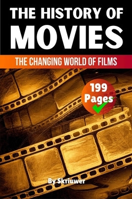 The History of Movies: The Changing World of Films by Skriuwer Com