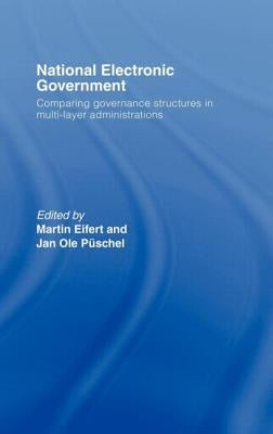 National Electronic Government: Comparing Governance Structures in Multi-Layer Administrations by Eifert, Martin