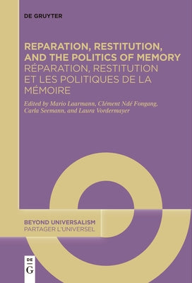 Reparation, Restitution, and the Politics of Memory / Réparation, Restitution Et Les Politiques de la Mémoire: Perspectives from Literary, Historical, by Laarmann, Mario