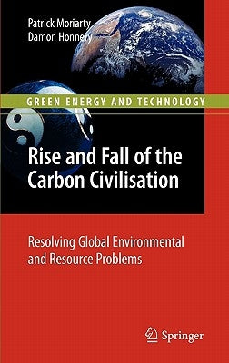 Rise and Fall of the Carbon Civilisation: Resolving Global Environmental and Resource Problems by Moriarty, Patrick
