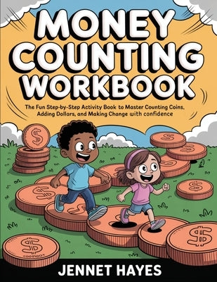 Money Counting Workbook: The fun step-by-step activity book to master counting coins, adding dollars, and making change with confidence (Money skills by Hayes, Jennet