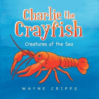 Charlie the Crayfish by Cripps, Wayne