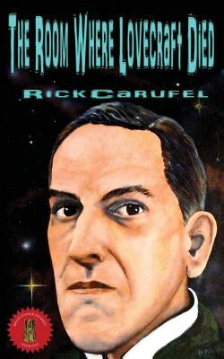 The Room Where Lovecraft Died. by Carufel, Rick