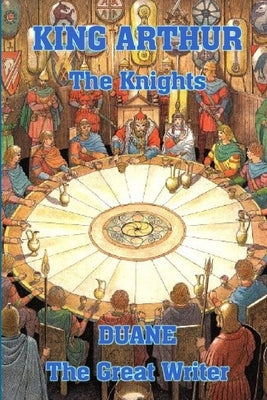 King Arthur & the Knights by The Great Writer, Duane