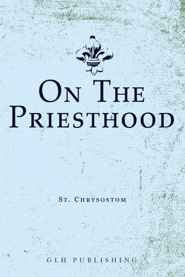 On The Priesthood by St Chrysostom