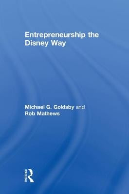 Entrepreneurship the Disney Way by Goldsby, Michael