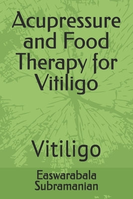 Acupressure and Food Therapy for Vitiligo: Vitiligo by Subramanian, Easwarabala