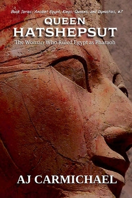 Queen Hatshepsut, The Woman Who Ruled Egypt as Pharaoh by Carmichael, Aj