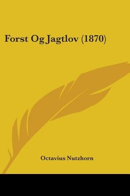 Forst Og Jagtlov (1870) by Nutzhorn, Octavius