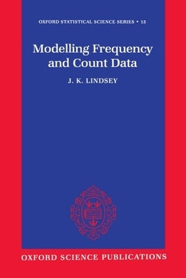Modelling Frequency and Count Data by Lindsey, J. K.