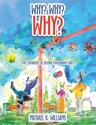 Why? Why? Why?: The Chronicles of Jeremy Christopher Hare by Williams, Michael K.