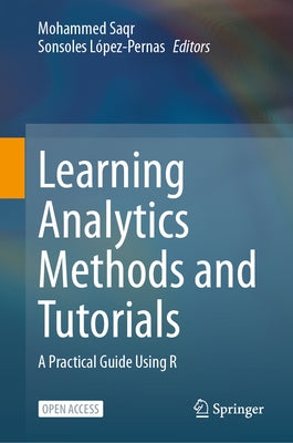 Learning Analytics Methods and Tutorials: A Practical Guide Using R by Saqr, Mohammed