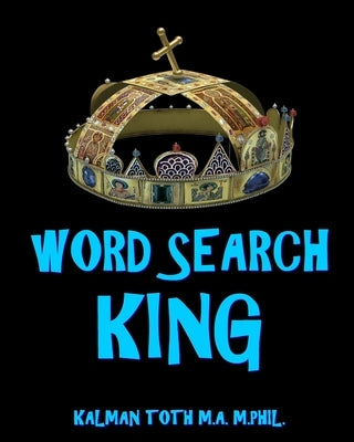 Word Search King: 300 Amazing Puzzles Fit for Royals by Toth M. a. M. Phil, Kalman