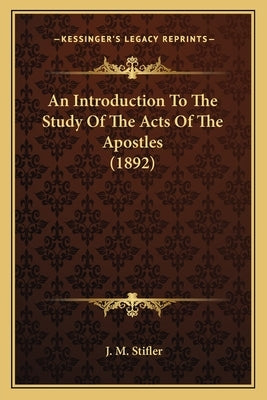 An Introduction to the Study of the Acts of the Apostles (1892) by Stifler, J. M.