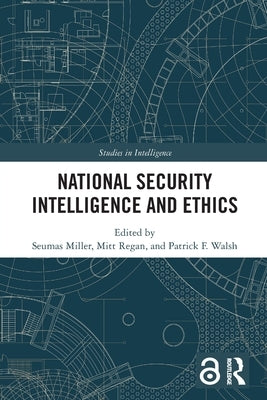 National Security Intelligence and Ethics by Miller, Seumas