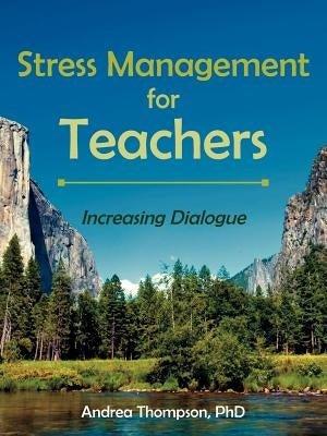 Stress Management for Teachers: Increasing Dialogue by Thompson, Andrea