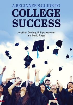 A Beginner's Guide to College Success by Golding, Jonathan