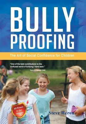 Bully-Proofing: The Art of Social Confidence for Children by Heron, Steve