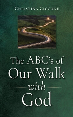 The ABC's of Our Walk with God by Ciccone, Christina
