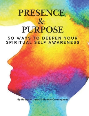 Presence & Purpose: 50 Ways to Deepen Your Spiritual Self-Awareness by Jerus, Robert G.