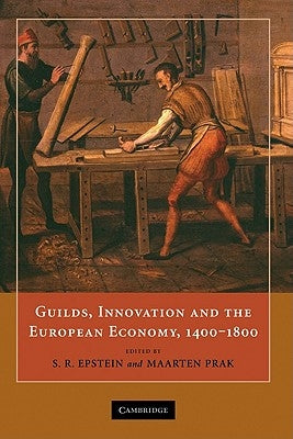 Guilds, Innovation and the European Economy, 1400-1800 by Epstein, S. R.