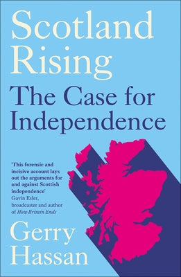 Scotland Rising: The Case for Independence by Gerry Hassan, Hassan
