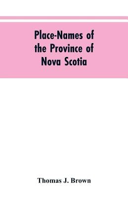 Place-names of the province of Nova Scotia by Brown, Thomas J.