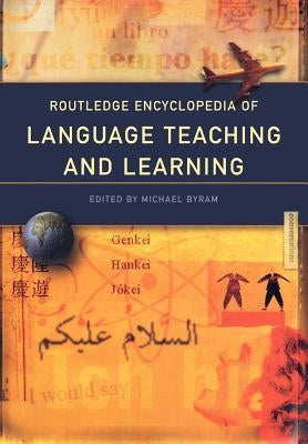 Routledge Encyclopedia of Language Teaching and Learning by Byram, Michael