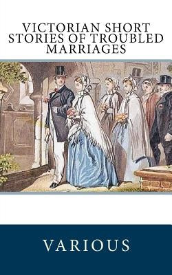 Victorian Short Stories of Troubled Marriages by D'Arcy, Ella