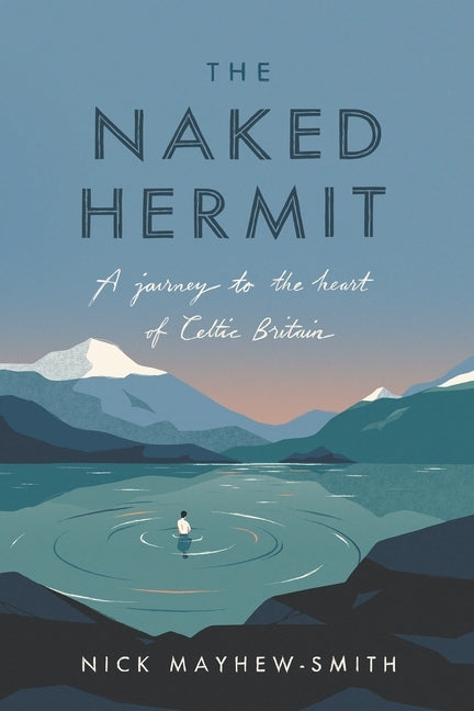 The Naked Hermit: A Journey to the Heart of Celtic Britain by Mayhew-Smith, Nick