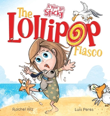 The Lollipop Fiasco: A Humorous Rhyming Story for Boys and Girls Ages 4-8 by Hilz, Rachel