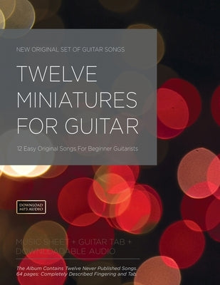 Twelve Miniatures for Guitar: 12 Easy Original Songs For Beginner Guitarists by Jalochowski, Michal