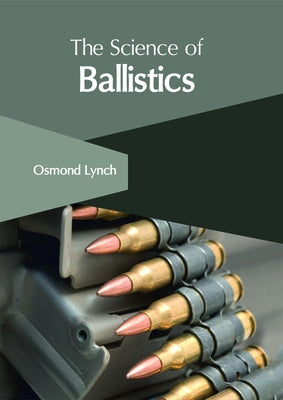 The Science of Ballistics by Lynch, Osmond