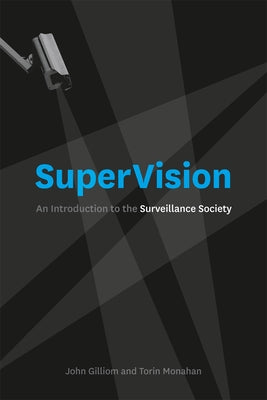 SuperVision: An Introduction to the Surveillance Society by Gilliom, John