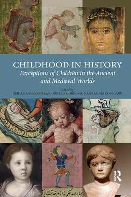 Childhood in History: Perceptions of Children in the Ancient and Medieval Worlds by Aasgaard, Reidar