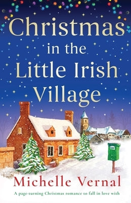 Christmas in the Little Irish Village: A page-turning Christmas romance to fall in love with by Vernal, Michelle