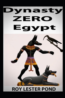 Dynasty ZERO Egypt: A young king-to-be battles ancient Egypt's demigods by Lester Pond, Roy