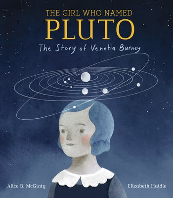 The Girl Who Named Pluto: The Story of Venetia Burney by McGinty, Alice B.