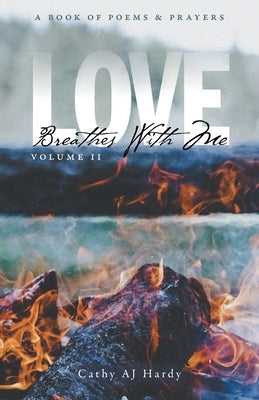 Love Breathes With Me II: A Book of Poetry & Prayers by Hardy, Cathy Aj