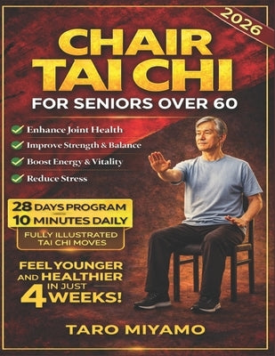 Chair Tai Chi for Seniors Over 60: A Step-by-Step Picture Guide to Gentle Exercises for Improved Balance, Flexibility, and Overall Wellness by Miyamo, Taro