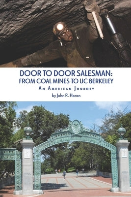 Door to Door Salesman: FROM COAL MINES TO UC BERKELEY: An American Journey by Horan, John R.