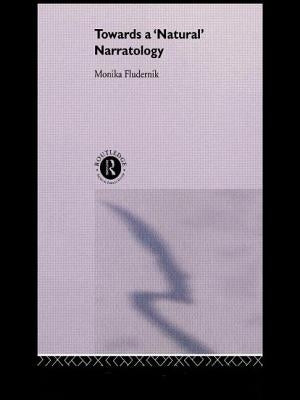Towards a 'Natural' Narratology by Fludernik, Monika