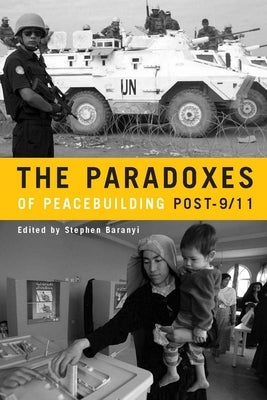 The Paradoxes of Peacebuilding Post-9/11 by Baranyi, Stephen