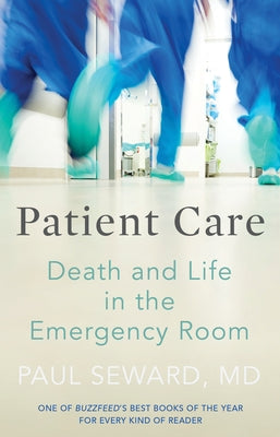 Patient Care: Death and Life in the Emergency Room by Seward MD, Paul